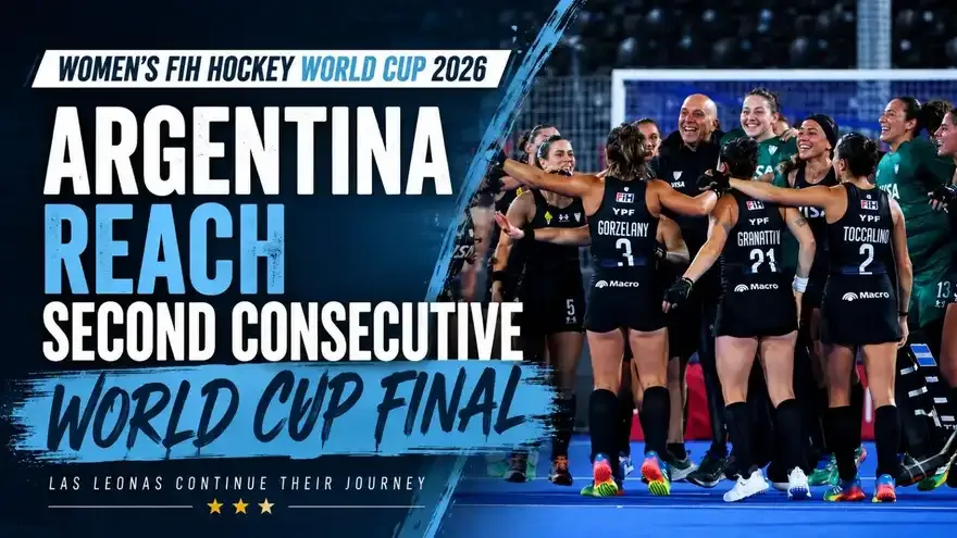 Women’s FIH Hockey World Cup 2026: Argentina Reach Second Consecutive World Cup Final