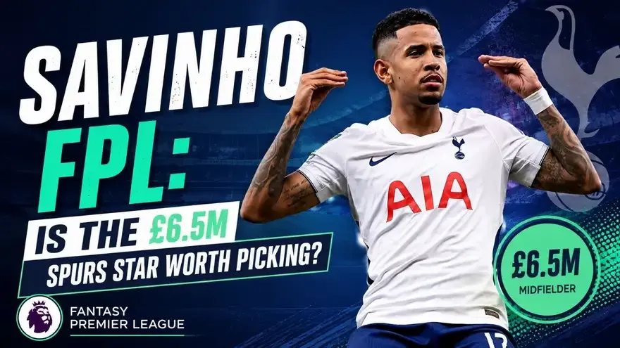 FPL: Should You Pick £6.5m Savinho After His Spurs Move?
