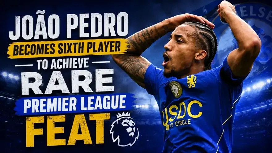 João Pedro Becomes First Player in Chelsea History to Achieve Bizarre Record