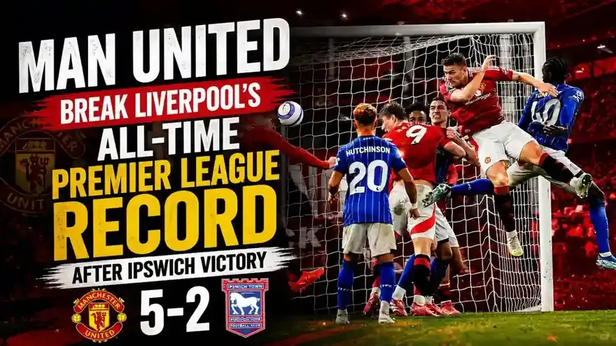 Man United Break Liverpool's All-Time Premier League Record After Ipswich Victory