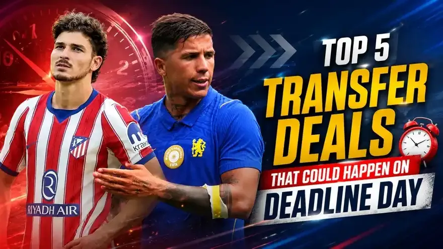 Top 5 Transfer Deals That Could Happen on Deadline Day