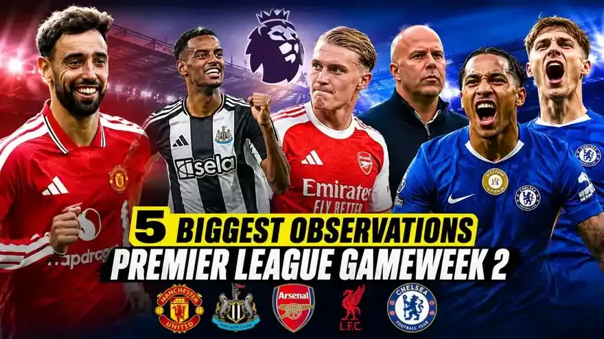 Premier League Gameweek 2 Review: 5 Expert Observations From the Weekend