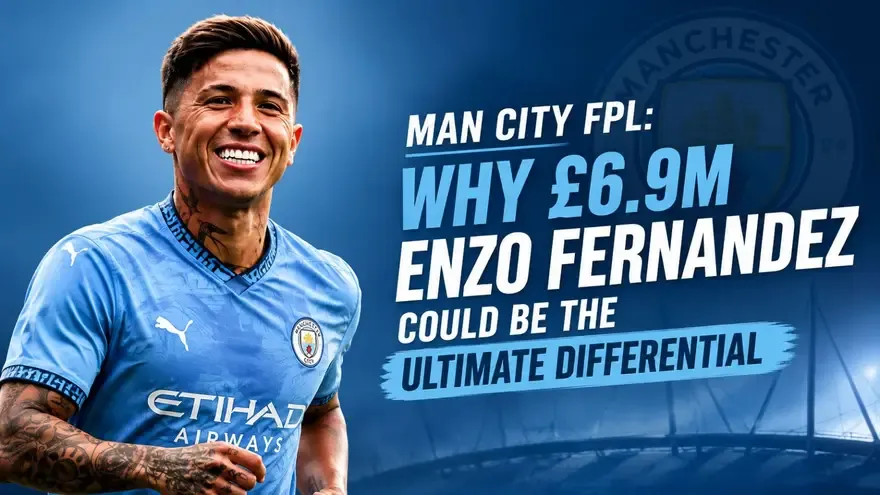 Man City FPL: Why £6.9m Enzo Fernandez Could Be the Ultimate Differential