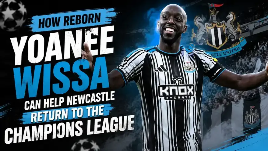 How Reborn Yoane Wissa Can Help Newcastle Return to the Champions League