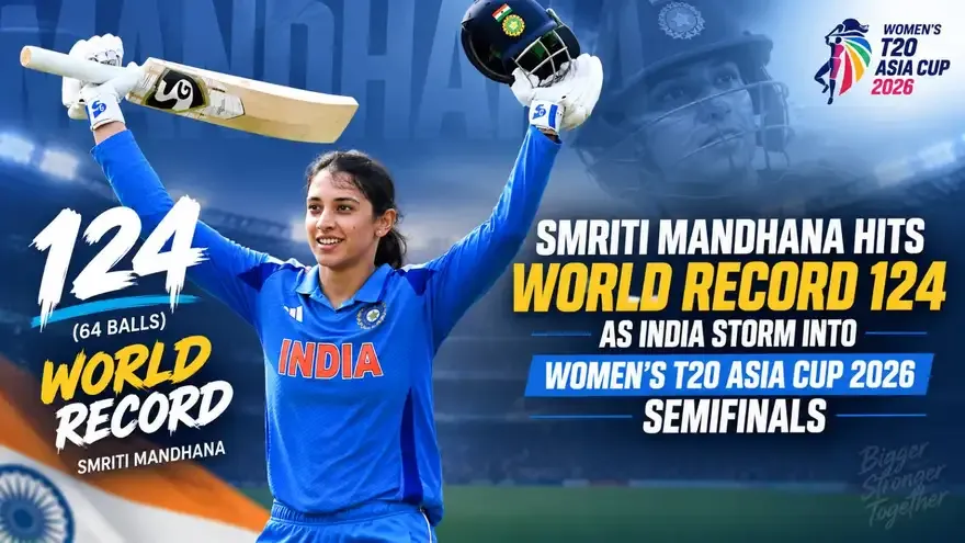 Smriti Mandhana Hits World Record 124 as India Storm Into Women’s T20 Asia Cup 2026 Semifinals