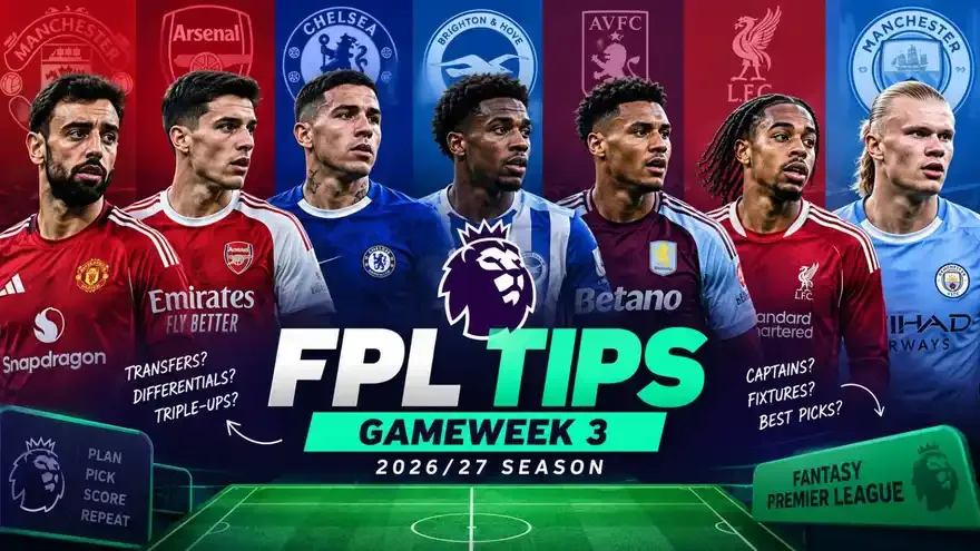 FPL tips for this week - Gameweek 3 (GW3) Premier League 2026-27