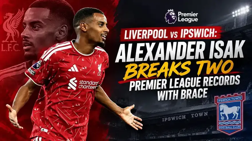 Alexander Isak Breaks Two Records After Sensational Liverpool Brace vs Ipswich