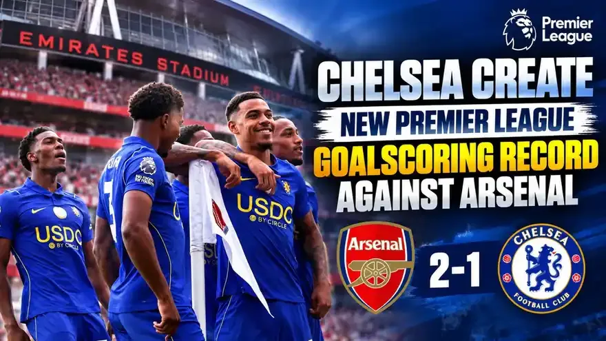 Chelsea Create New Premier League Goalscoring Record Against Arsenal
