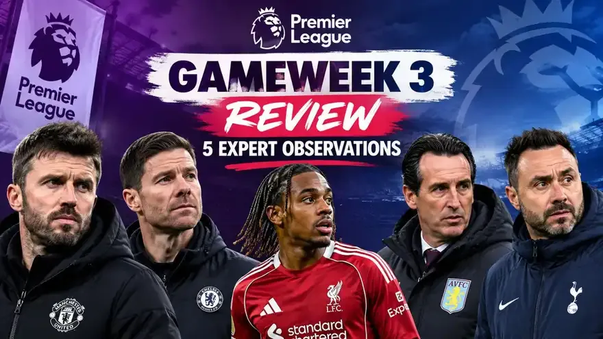 Premier League Gameweek 3 Review: 5 Expert Observations 