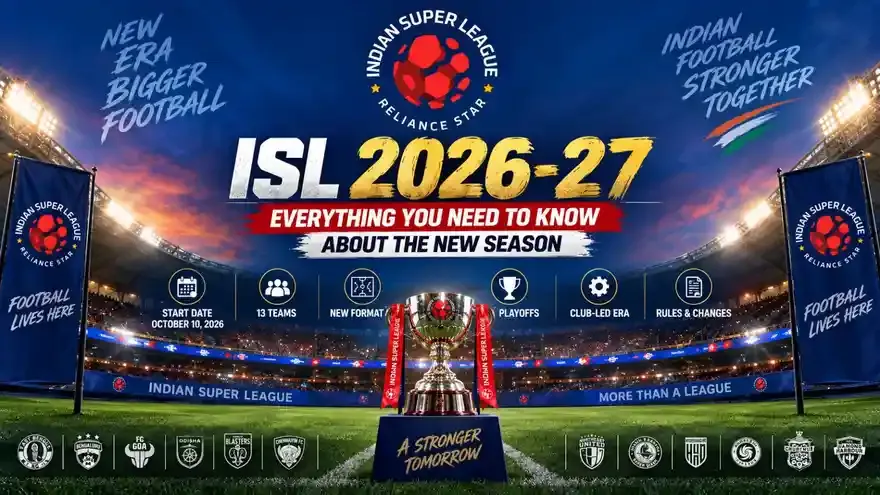 ISL 2026-27: Everything You Need to Know About the New Season
