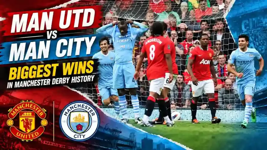 Man Utd vs Man City: Biggest Wins in Manchester Derby History