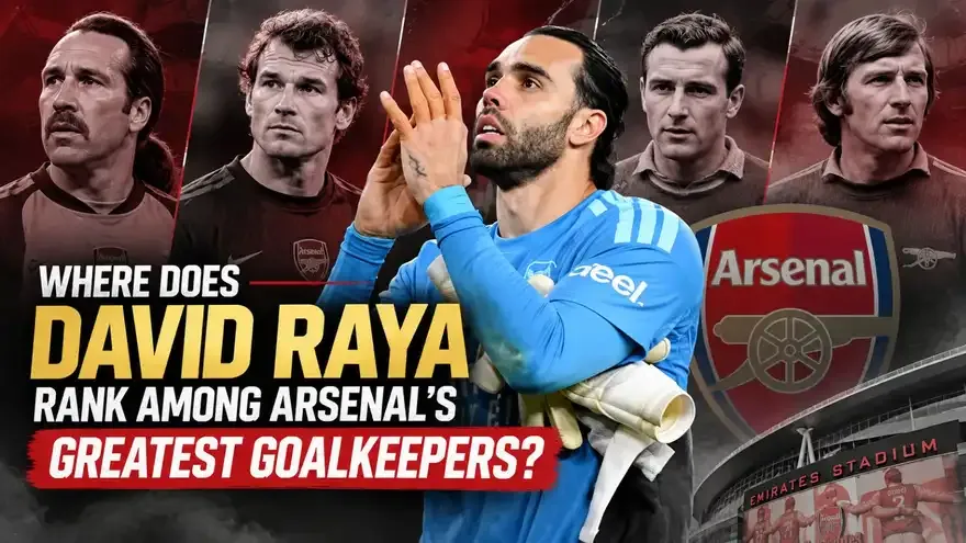 Where Does David Raya Rank Among Arsenal's Greatest Goalkeepers?