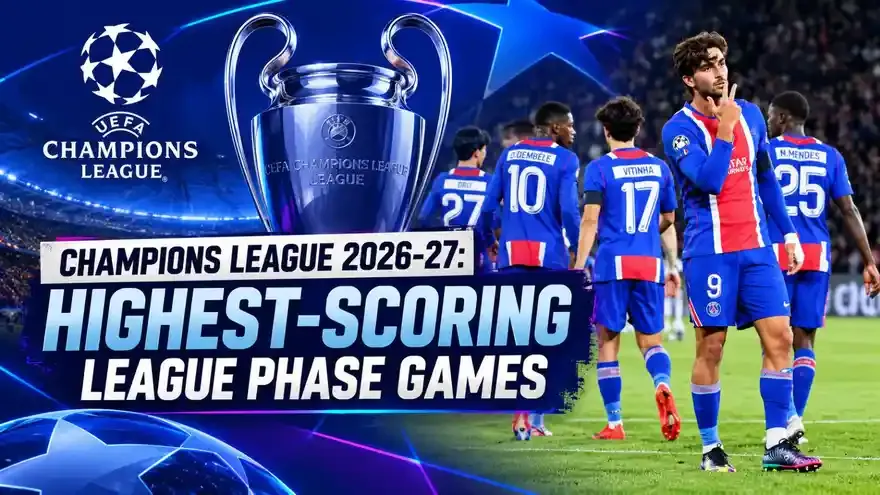 Champions League 2026-27: Highest-Scoring Games in the League Phase