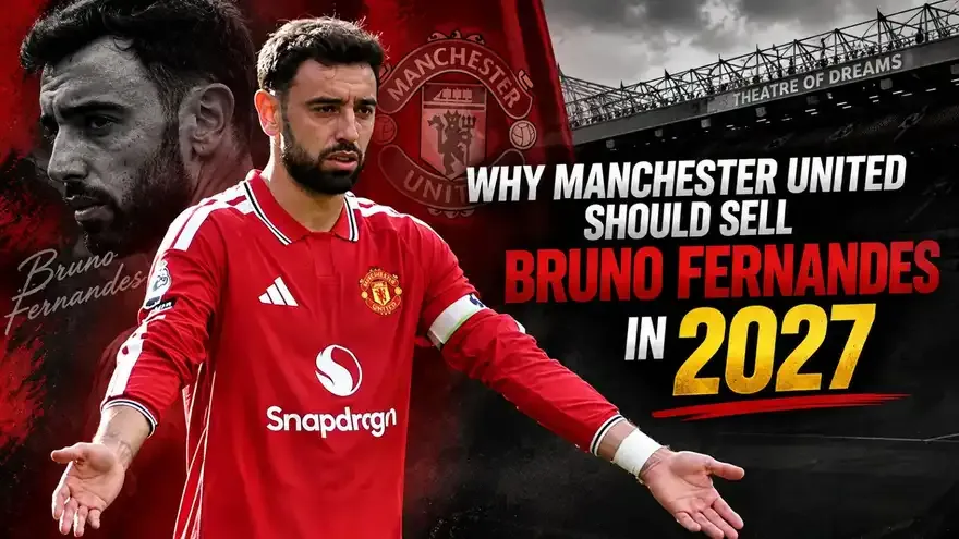 Why Manchester United Should Sell Bruno Fernandes in 2027