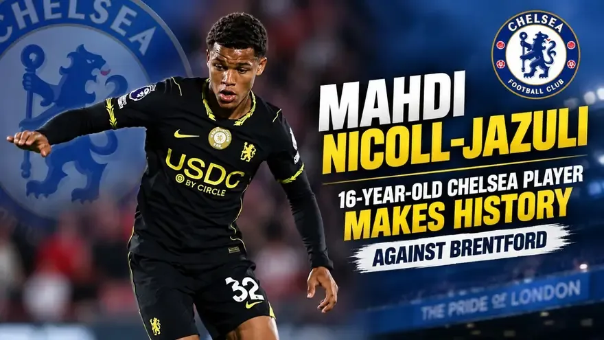 Mahdi Nicoll-Jazuli: 16-Year-Old Chelsea Wonderkid Makes History Against Brentford