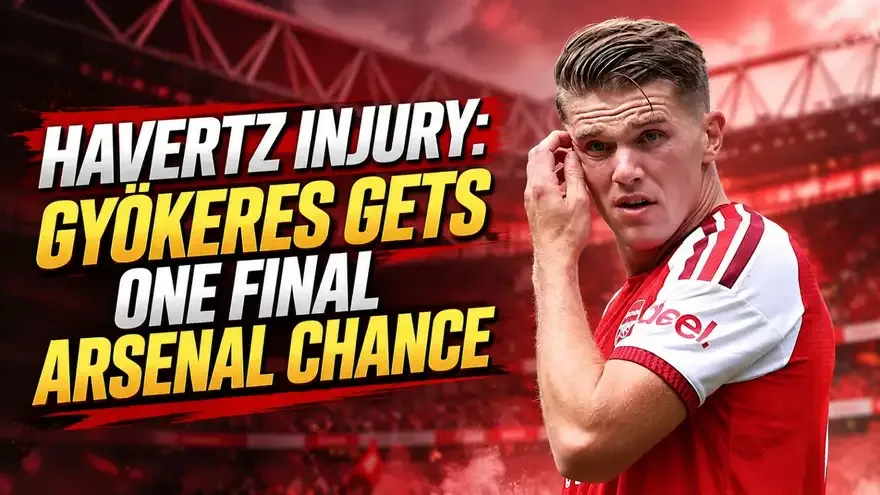 Havertz Injury: Gyökeres Gets One Final Chance to Succeed at Arsenal