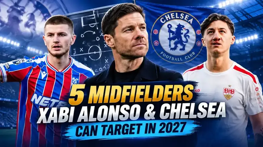 5 Midfielders Xabi Alonso & Chelsea Can Target in 2027