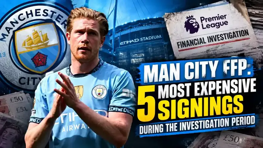 Manchester City's 5 Most Expensive Signings During Financial Breach Period