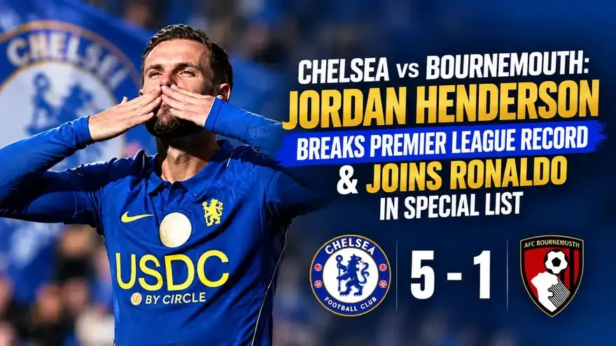 Chelsea vs Bournemouth: Jordan Henderson Breaks Premier League Record & Joins Ronaldo
