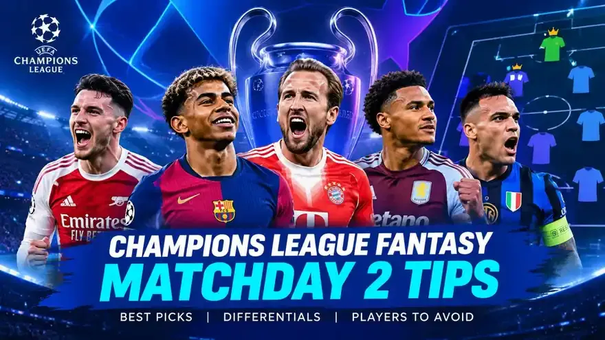 UCL Fantasy Matchday 2: 5 Essential Tips for Your Team