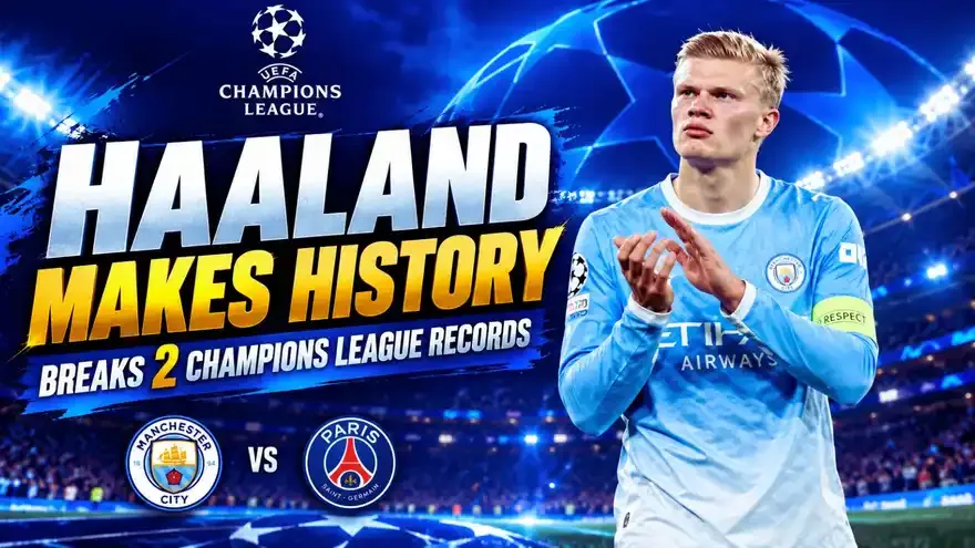 Man City-PSG: Erling Haaland Breaks 2 Legendary Champions League Records