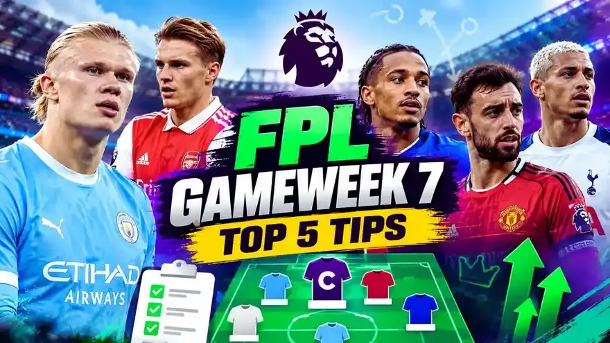 FPL tips for this week - Gameweek 7 (GW7) Premier League 2026-27
