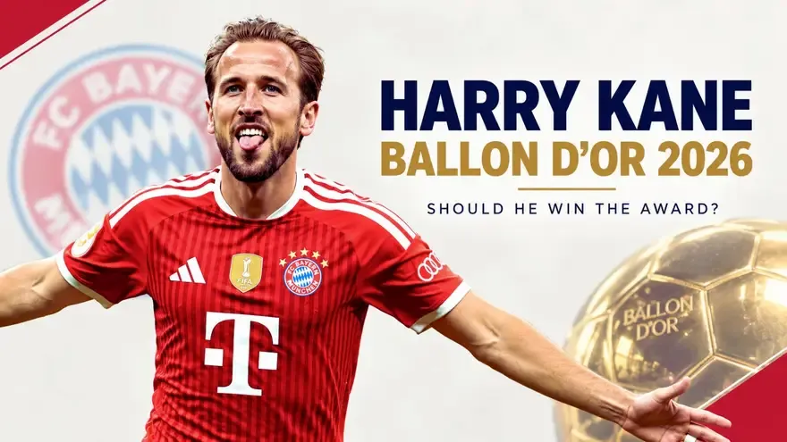 Harry Kane Ballon d’Or 2026: Should He Win the Award?