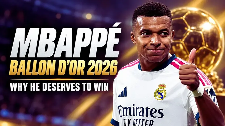Kylian Mbappe for Ballon d’Or 2026: Why He Deserves to Win
