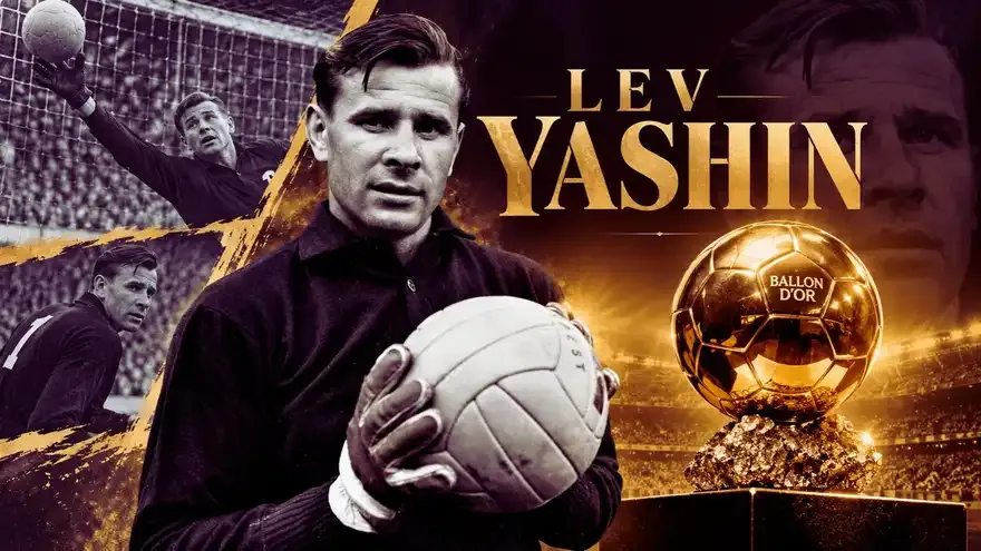 Lev Yashin: The Only Goalkeeper to Ever Win the Ballon d'Or