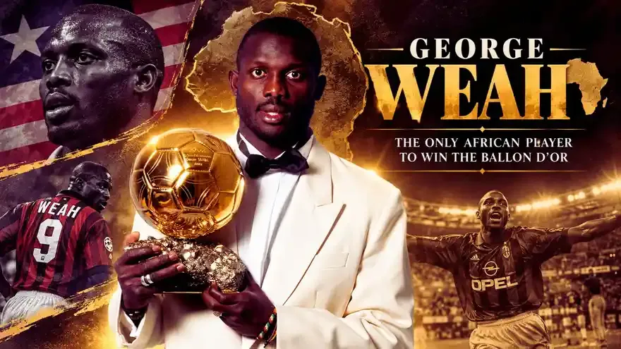 George Weah: The Only African Player to Win the Ballon d'Or