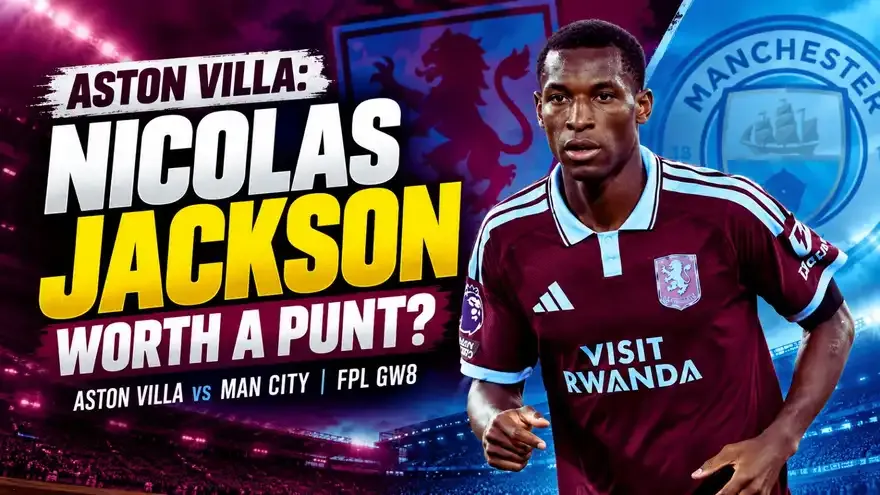 Aston Villa: Why Nicolas Jackson Is Worth a Punt Against Man City in GW8