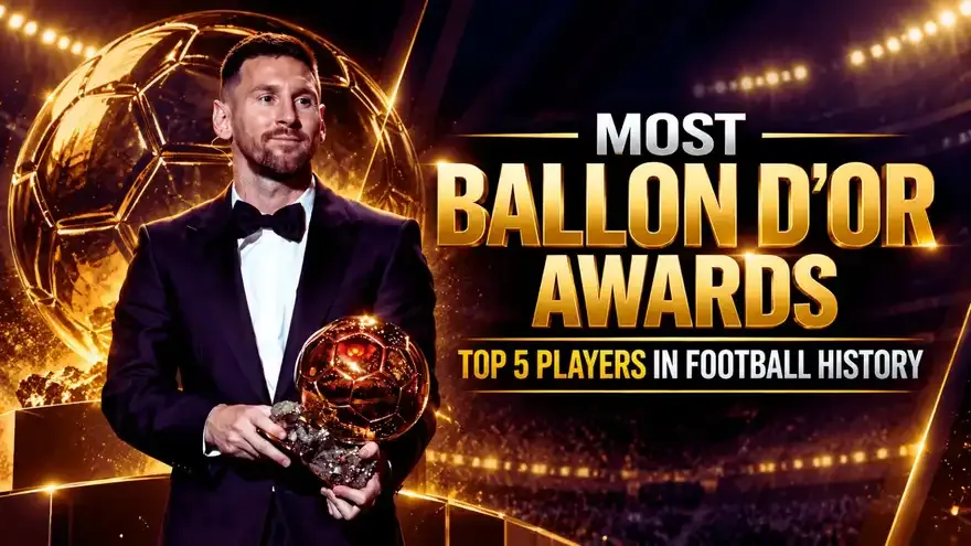 Most Ballon d’Or Winners in Football History: Top 5 Players
