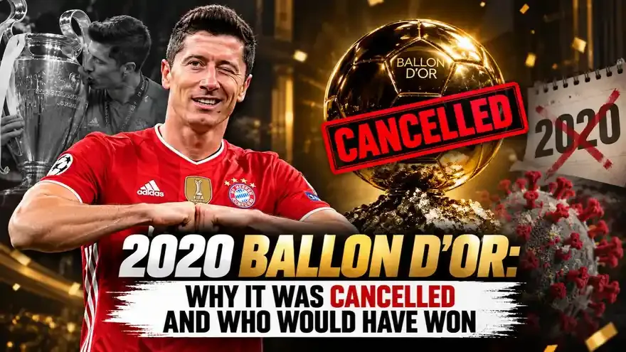 2020 Ballon d'Or: Why It Was Cancelled and Who Would Have Won
