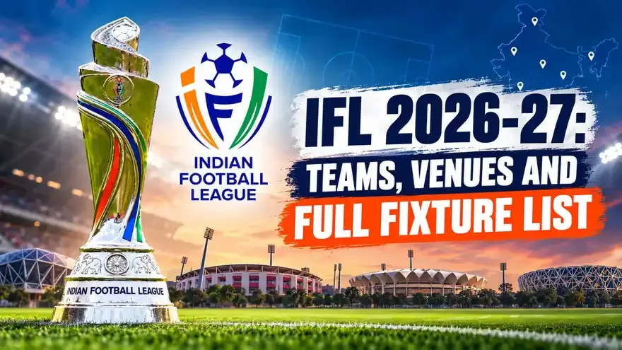 Indian Football League 2026-27 Teams, Venues and Full Fixture List